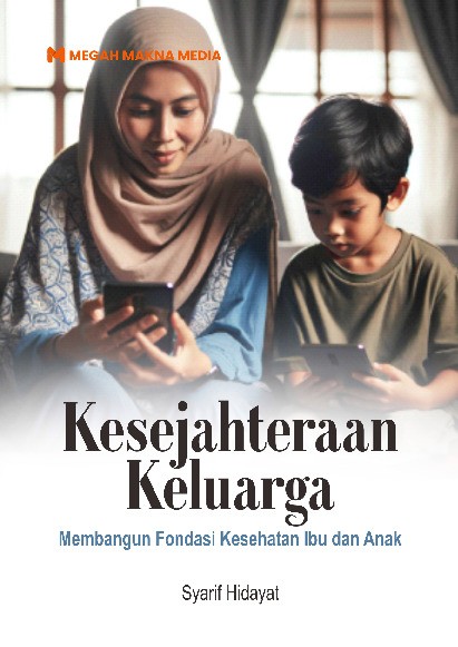 Kesejahteraan Keluarga: Membangun Fondasi Kesehatan Ibu dan Anak